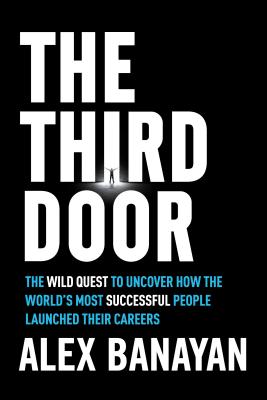 Image for The Third Door: The Wild Quest to Uncover How the World's Most Successful People Launched Their Careers