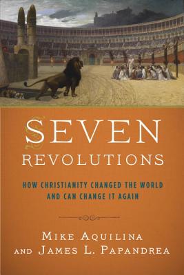 Image for Seven Revolutions: How Christianity Changed the World and Can Change It Again