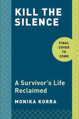 Kill the Silence: A Survivor's Life Reclaimed