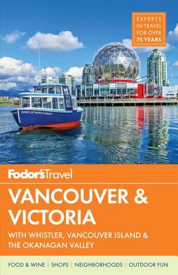 Fodor's Vancouver & Victoria: with Whistler, Vancouver Island & the Okanagan Valley (Full-color Travel Guide)