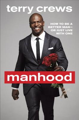 Image for Manhood: How to Be a Better Man-or Just Live with One