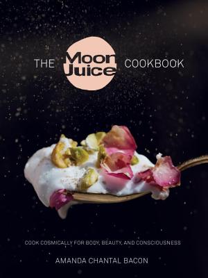 Image for MOON JUICE COOKBOOK: COOK COSMICALLY FOR BODY, BEAUTY, AND CONSCIOUSNESS