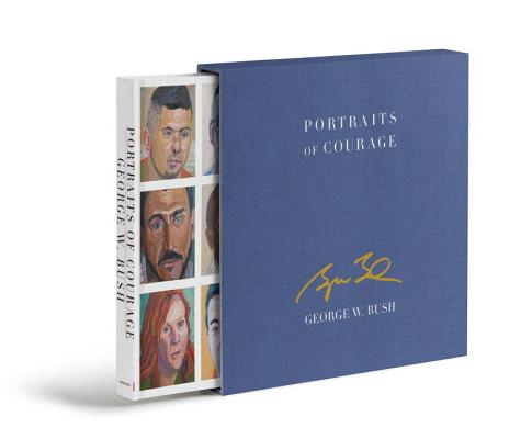 Portraits of Courage Deluxe Signed Edition: A Commander in Chief's Tribute to America's Warriors (Special)
