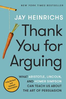 Image for Thank You for Arguing, Third Edition: What Aristotle, Lincoln, and Homer Simpson