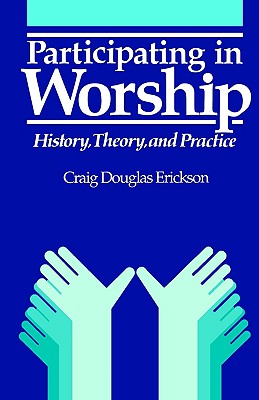 Participating in Worship: History, Theory, and Practice