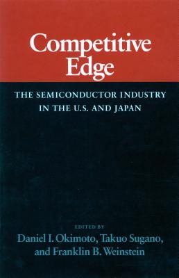 Competitive Edge: The Semiconductor Industry in the U. S. and Japan (Studies in International Policy)