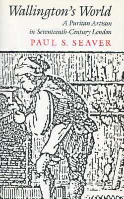 Wallington's World: A Puritan Artisan in Seventeenth-Century London