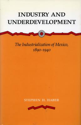 Image for Industry and Underdevelopment: The Industrialization of Mexico, 1890-1940