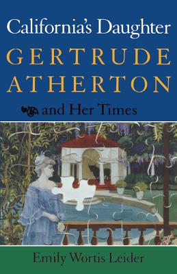 Californias Daughter: Gertrude Atherton and Her Times