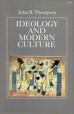 Ideology and Modern Culture: Critical Social Theory in the Era of Mass Communication
