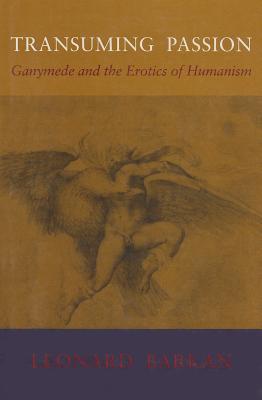 Transuming Passion: Ganymede and the Erotics of Humanism