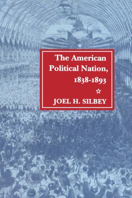 The American Political Nation, 1838-1893 (Stanford Studies in the New Political History)