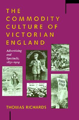 The Commodity Culture of Victorian England: Advertising and Spectacle, 1851-1914