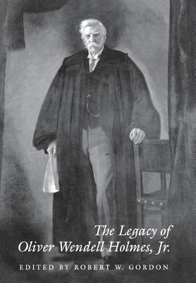 The Legacy of Oliver Wendell Holmes, Jr (Jurists: Profiles in Legal Theory)