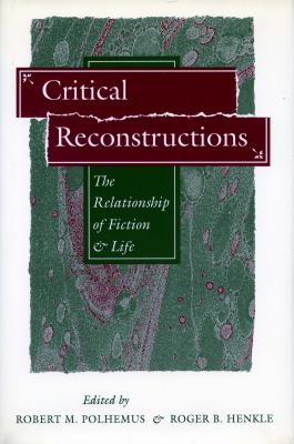 Image for Critical Reconstructions: The Relationship of Fiction and Life