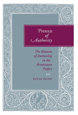 Pretexts of Authority: The Rhetoric of Authorship in the Renaissance Preface