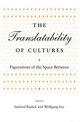 Image for The Translatability of Cultures: Figurations of the Space Between (Irvine Studies in the Humanities)