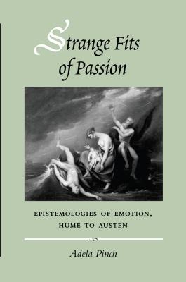 Strange Fits of Passion: Epistemologies of Emotion, Hume to Austen