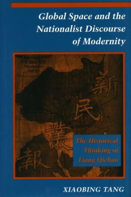 Image for Global Space and the Nationalist Discourse of Modernity: The Historical Thinking of Liang Qichao