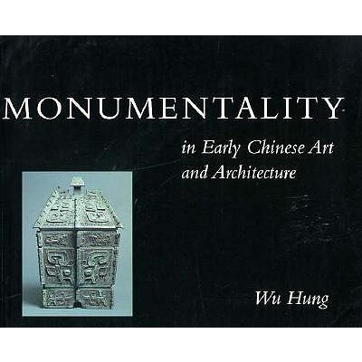 Monumentality in Early Chinese Art and Architecture