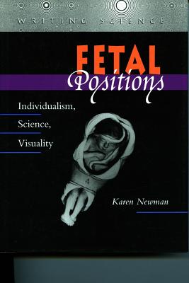 Image for Fetal Positions: Individualism, Science, Visuality (Writing Science)