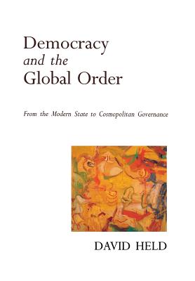 Democracy and the Global Order: From the Modern State to Cosmopolitan Governance