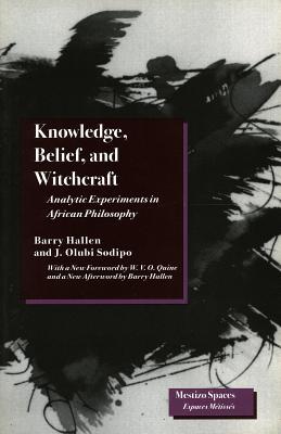 Knowledge, Belief, and Witchcraft: Analytic Experiments in African Philosophy (Mestizo Spaces / Espaces Mtisss)