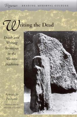 Writing the Dead: Death and Writing Strategies in the Western Tradition (Figurae: Reading Medieval Culture)
