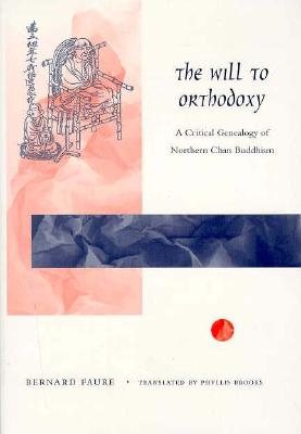 The Will to Orthodoxy: A Critical Genealogy of Northern Chan Buddhism