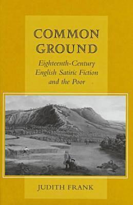 Common Ground: Eighteenth-Century English Satiric Fiction and the Poor
