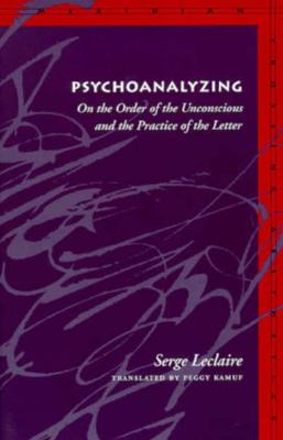 Psychoanalyzing: On the Order of the Unconscious and the Practice of the Letter (Meridian: Crossing Aesthetics)