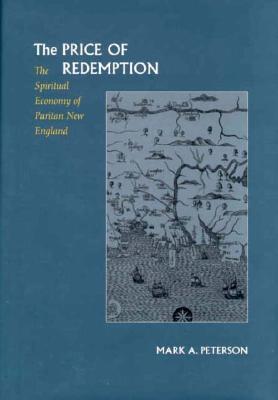 The Price of Redemption: The Spiritual Economy of Puritan New England
