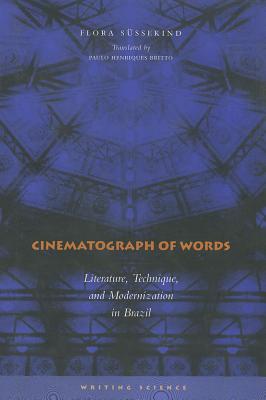Cinematograph of Words: Literature, Technique, and Modernization in Brazil (Writing Science)
