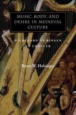 Music, Body, and Desire in Medieval Culture: Hildegard of Bingen to Chaucer (Figurae: Reading Medieval Culture)
