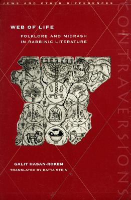 Web of Life: Folklore and Midrash in Rabbinic Literature (Contraversions: Jews and Other Differences)