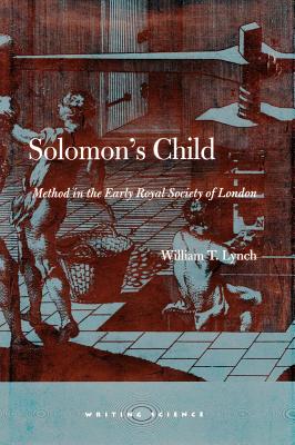 Solomons Child: Method in the Early Royal Society of London (Writing Science)