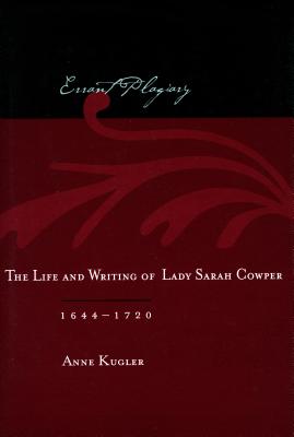 Errant Plagiary: The Life and Writing of Lady Sarah Cowper, 1644-1720