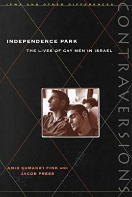 Independence Park: The Lives of Gay Men in Israel (Contraversions: Jews and Other Differences)