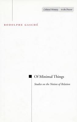 Of Minimal Things: Studies on the Notion of Relation (Cultural Memory in the Present)