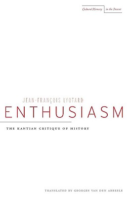 Enthusiasm: The Kantian Critique of History (Cultural Memory in the Present)
