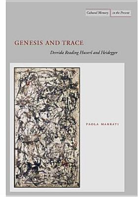Genesis and Trace: Derrida Reading Husserl and Heidegger (Cultural Memory in the Present)