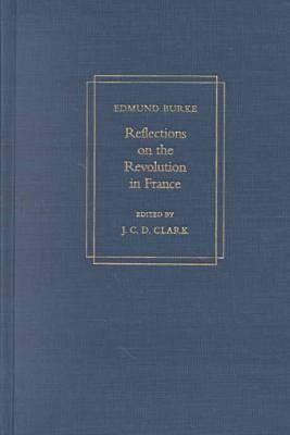 Reflections on the Revolution in France: A Critical Edition