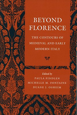 Beyond Florence: The Contours of Medieval and Early Modern Italy