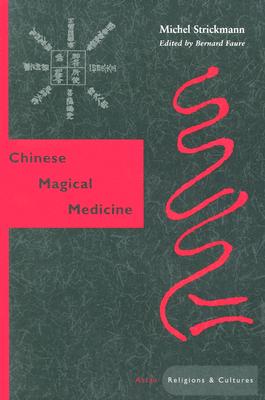 Chinese Magical Medicine (Asian Religions and Cultures)