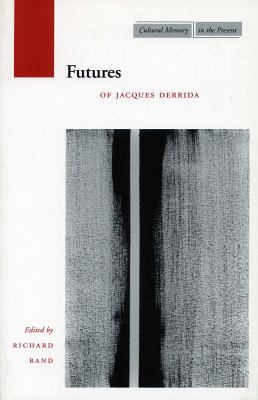 Futures: Of Jacques Derrida (Cultural Memory in the Present)
