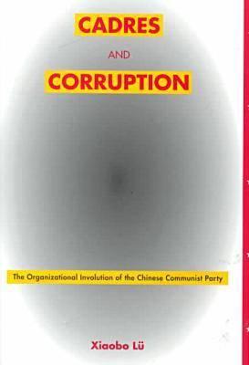 Cadres and Corruption: The Organizational Involution of the Chinese Communist Party(Studies of the East Asian Institute)