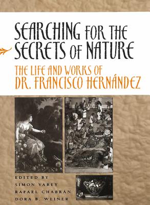 Searching for the Secrets of Nature: The Life and Works of Dr. Francisco Hernndez