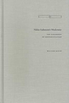 Niklas Luhmann's Modernity: The Paradoxes of Differentiation (Cultural Memory in the Present)