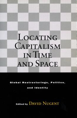 Image for Locating Capitalism in Time and Space: Global Restructurings, Politics, and Identity