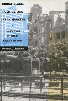 Social Class, Politics, and Urban Markets: The Makings of Bias in Policy Outcomes